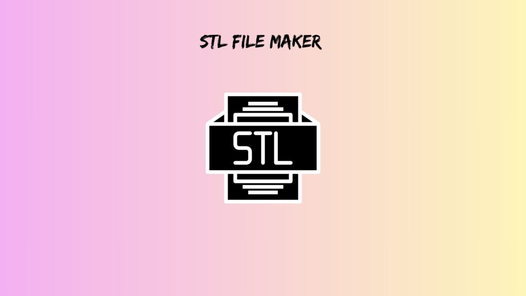 STL File Maker Guide [2025] | STL File Creator Online