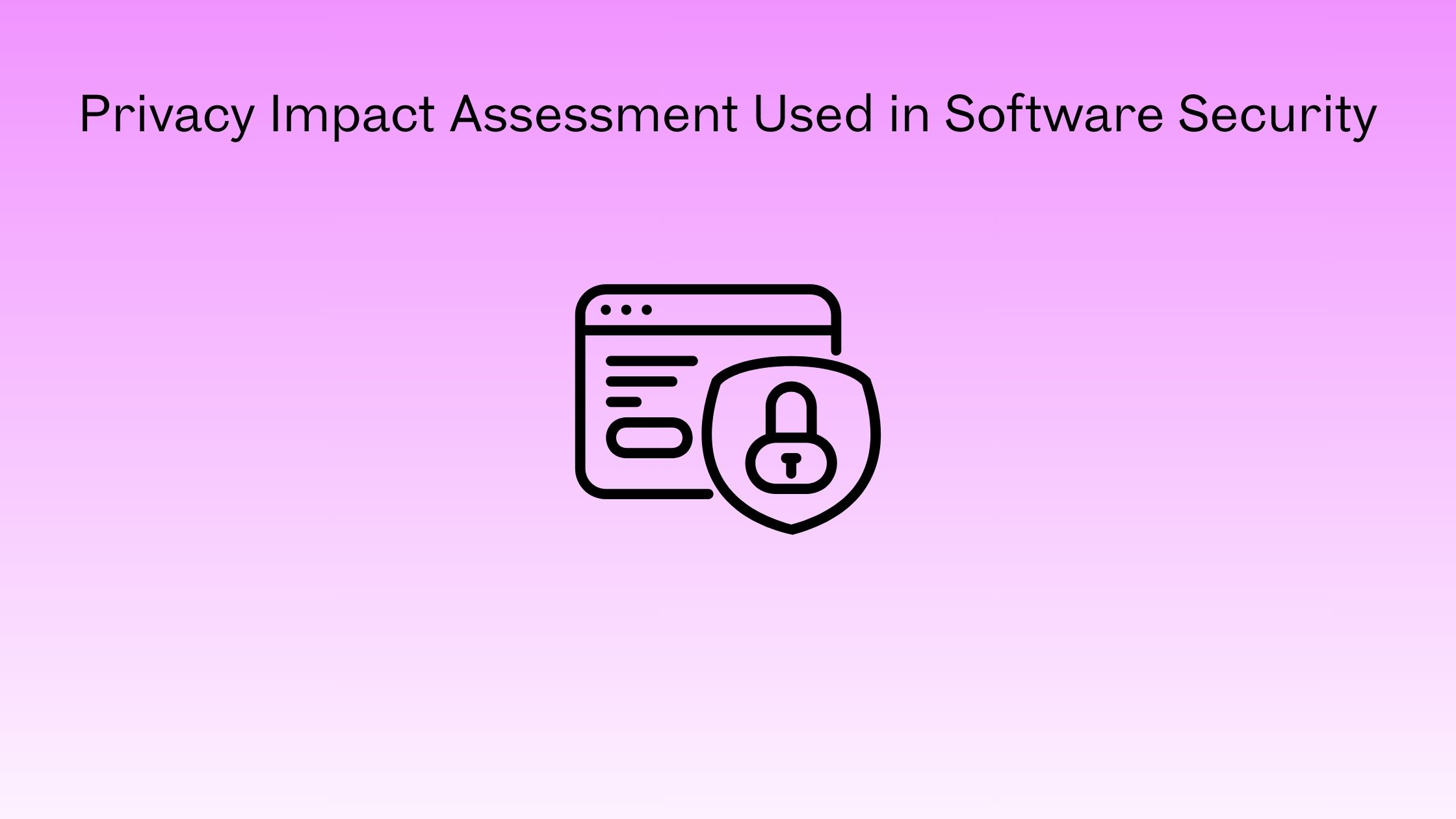 How Is Privacy Impact Assessment Used in Software Security
