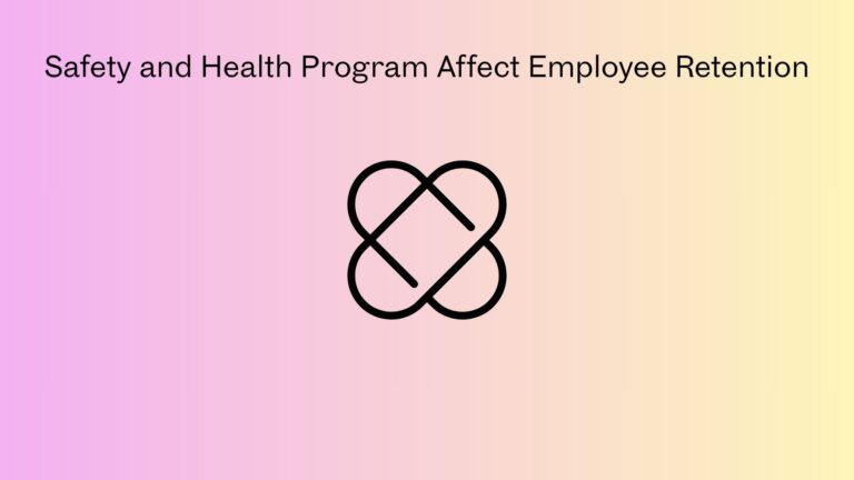 How Does a Well-Implemented Safety and Health Program Affect Employee Retention?