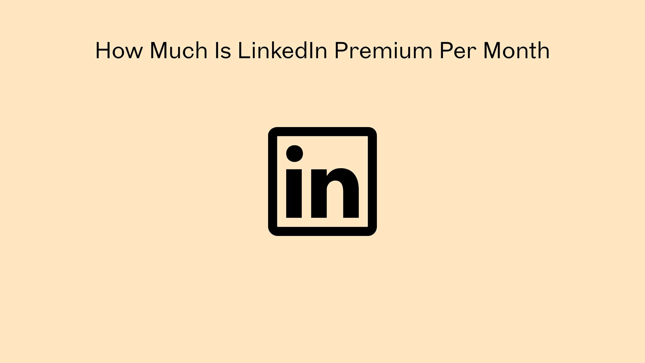 How Much Is LinkedIn Premium Per Month