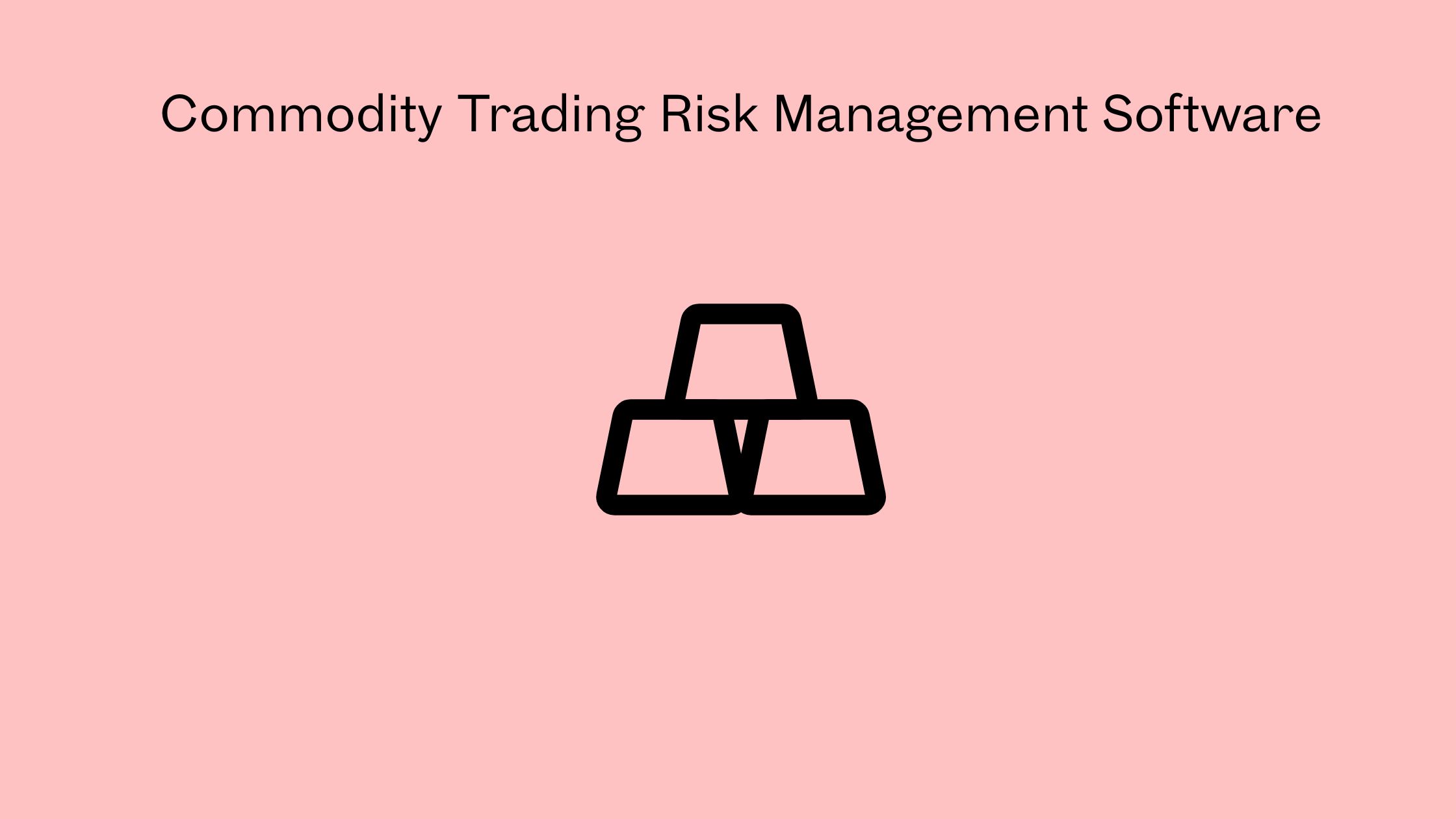 Commodity Trading Risk Management Software
