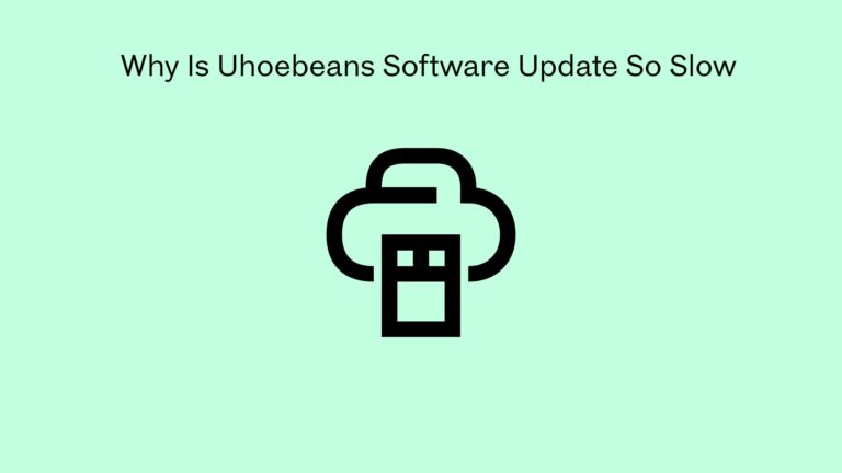 Why Is Uhoebeans Software Update So Slow
