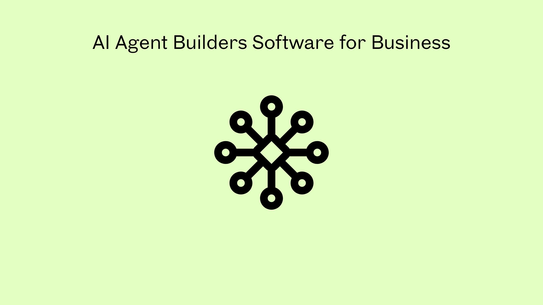 AI Agent Builders Software for Business