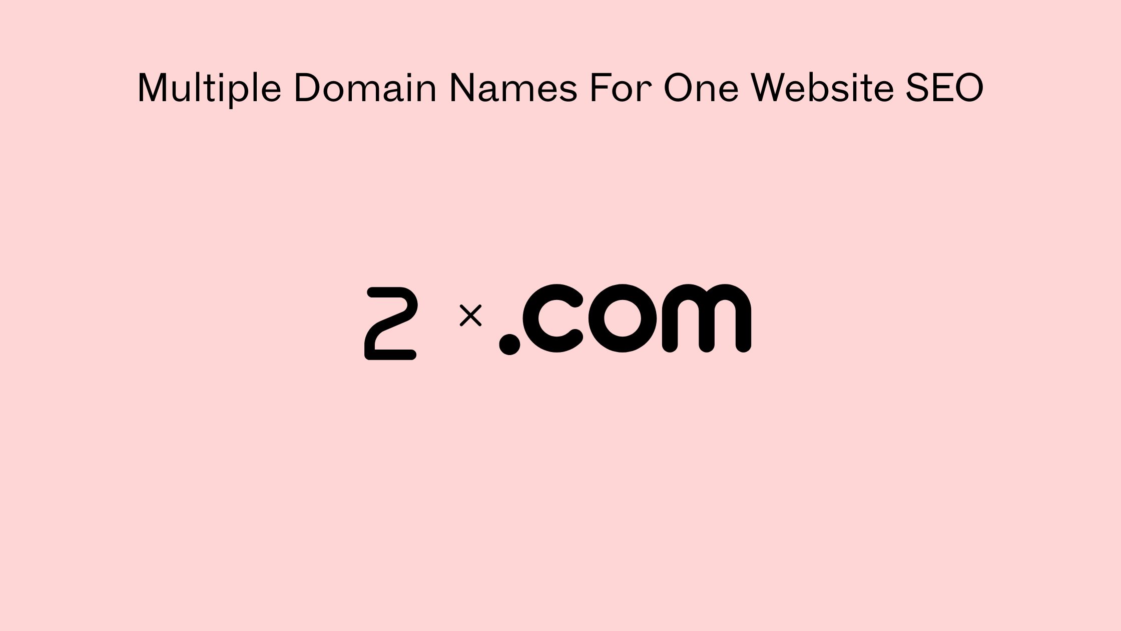 multiple domain names for one website SEO